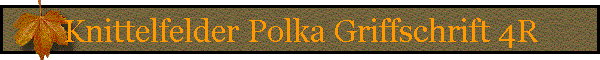 Knittelfelder Polka Griffschrift 4R