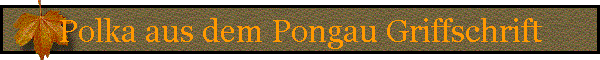 Polka aus dem Pongau Griffschrift